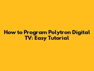 How to Program Polytron Digital TV: Easy Tutorial