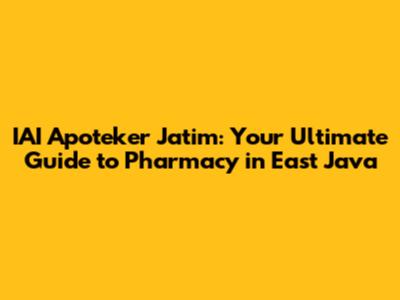 IAI Apoteker Jatim: Your Ultimate Guide to Pharmacy in East Java