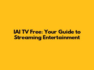 IAI TV Free: Your Guide to Streaming Entertainment