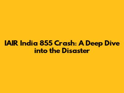 IAIR India 855 Crash: A Deep Dive into the Disaster