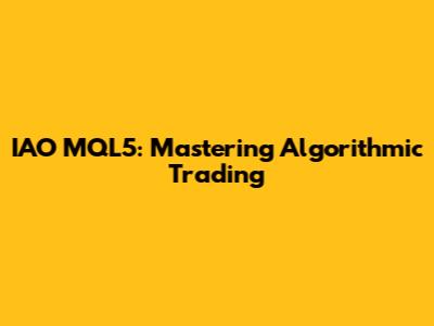 IAO MQL5: Mastering Algorithmic Trading