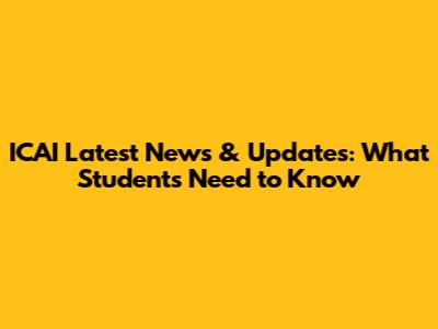 ICAI Latest News & Updates: What Students Need to Know