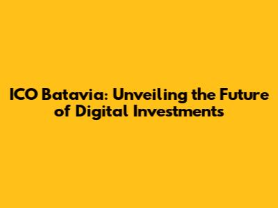 ICO Batavia: Unveiling the Future of Digital Investments