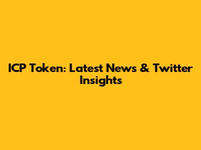 ICP Token: Latest News & Twitter Insights