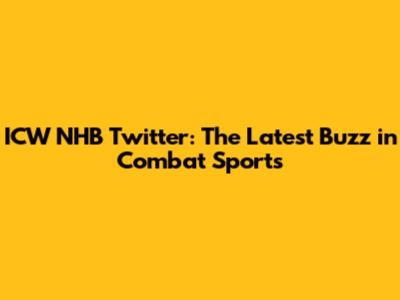ICW NHB Twitter: The Latest Buzz in Combat Sports
