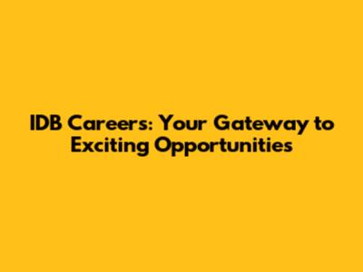 IDB Careers: Your Gateway to Exciting Opportunities