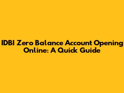 IDBI Zero Balance Account Opening Online: A Quick Guide