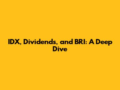IDX, Dividends, and BRI: A Deep Dive