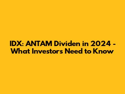 IDX: ANTAM Dividen in 2024 - What Investors Need to Know