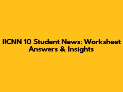 IICNN 10 Student News: Worksheet Answers & Insights