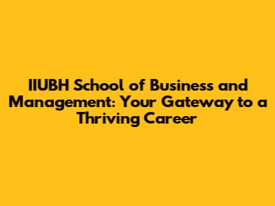 IIUBH School of Business and Management: Your Gateway to a Thriving Career