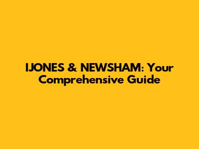 IJONES & NEWSHAM: Your Comprehensive Guide