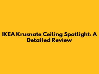 IKEA Krusnate Ceiling Spotlight: A Detailed Review