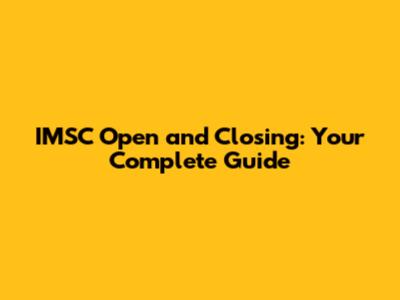 IMSC Open and Closing: Your Complete Guide