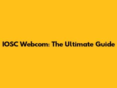 IOSC Webcom: The Ultimate Guide