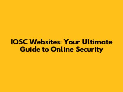 IOSC Websites: Your Ultimate Guide to Online Security