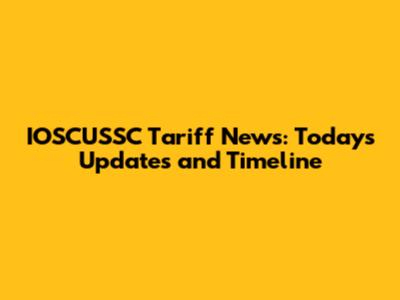 IOSCUSSC Tariff News: Today's Updates and Timeline