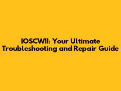 IOSCWII: Your Ultimate Troubleshooting and Repair Guide