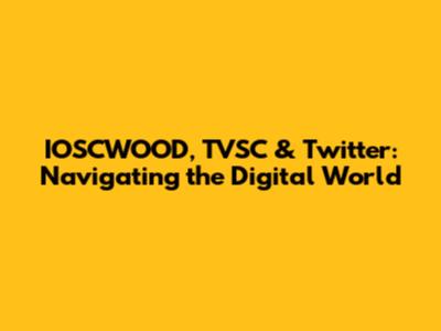 IOSCWOOD, TVSC & Twitter: Navigating the Digital World