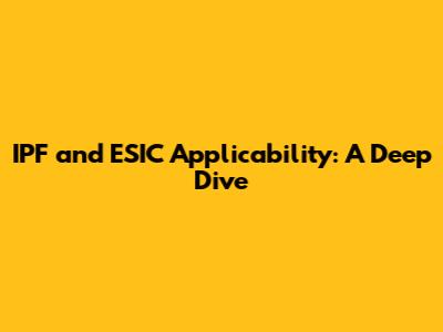 IPF and ESIC Applicability: A Deep Dive