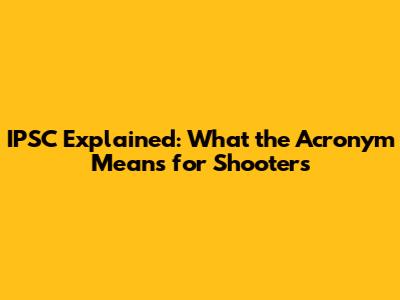 IPSC Explained: What the Acronym Means for Shooters