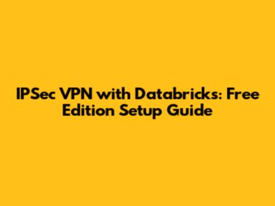 IPSec VPN with Databricks: Free Edition Setup Guide