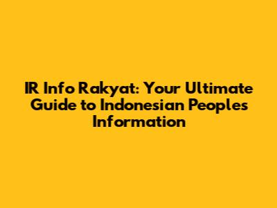 IR Info Rakyat: Your Ultimate Guide to Indonesian People's Information