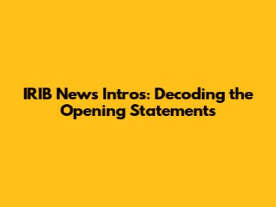 IRIB News Intros: Decoding the Opening Statements