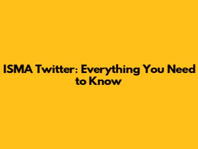 ISMA Twitter: Everything You Need to Know