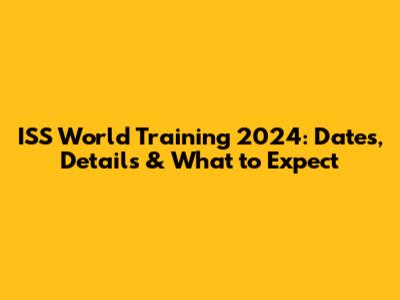 ISS World Training 2024: Dates, Details & What to Expect