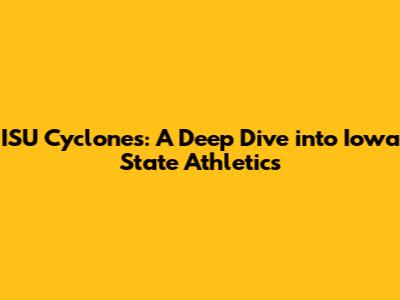 ISU Cyclones: A Deep Dive into Iowa State Athletics