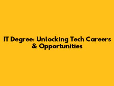 IT Degree: Unlocking Tech Careers & Opportunities