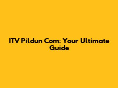 ITV Pildun Com: Your Ultimate Guide