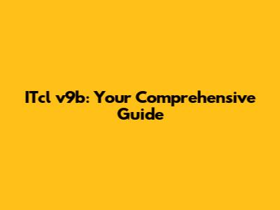 ITcl v9b: Your Comprehensive Guide