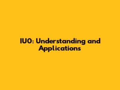 IU0: Understanding and Applications