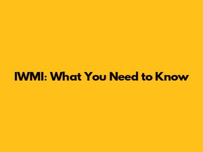 IWMI: What You Need to Know