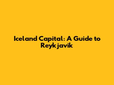 Iceland Capital: A Guide to Reykjavik