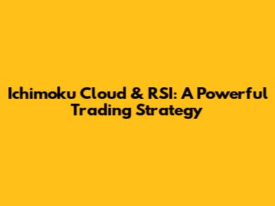 Ichimoku Cloud & RSI: A Powerful Trading Strategy