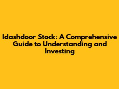 Idashdoor Stock: A Comprehensive Guide to Understanding and Investing