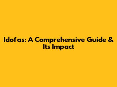 Idofas: A Comprehensive Guide & Its Impact