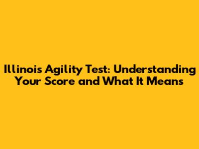 Illinois Agility Test: Understanding Your Score and What It Means