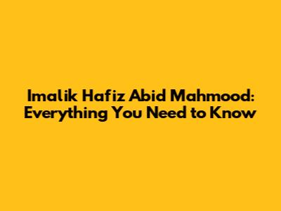 Imalik Hafiz Abid Mahmood: Everything You Need to Know