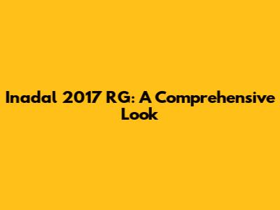 Inadal 2017 RG: A Comprehensive Look