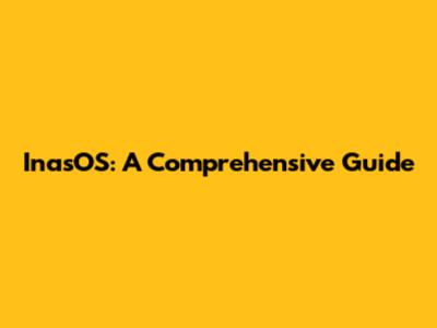InasOS: A Comprehensive Guide