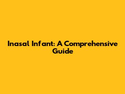 Inasal Infant: A Comprehensive Guide