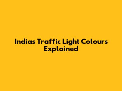 India's Traffic Light Colours Explained