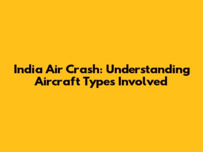 India Air Crash: Understanding Aircraft Types Involved