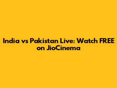 India vs Pakistan Live: Watch FREE on JioCinema