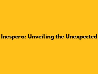 Inespera: Unveiling the Unexpected
