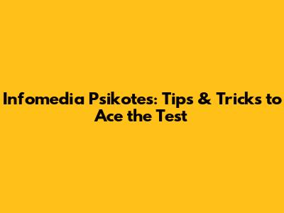 Infomedia Psikotes: Tips & Tricks to Ace the Test